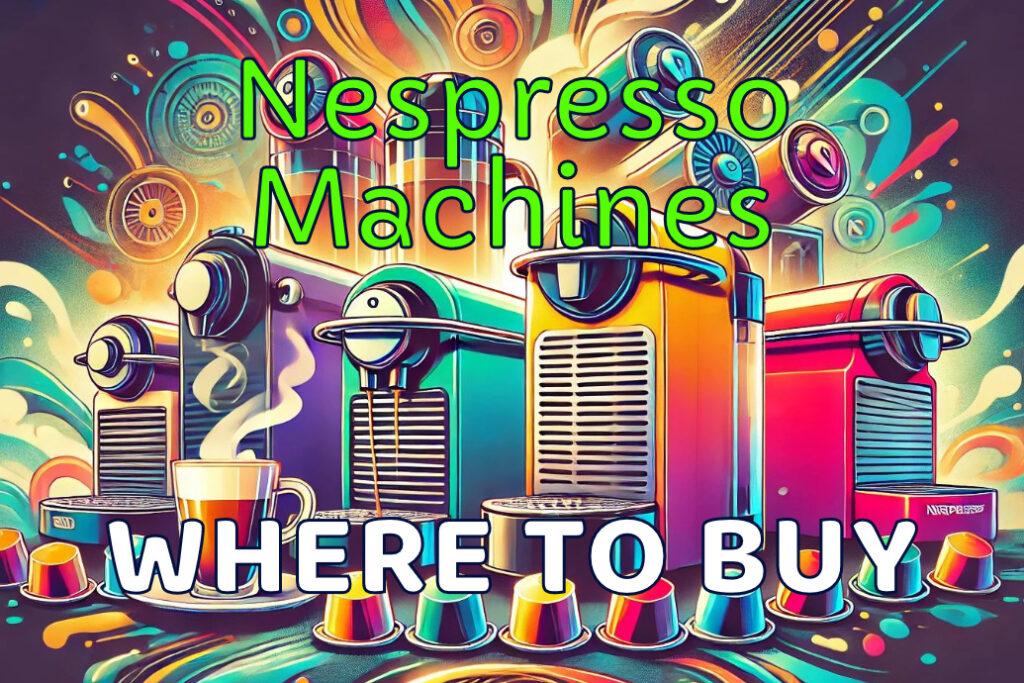 Where to buy Nespresso machines